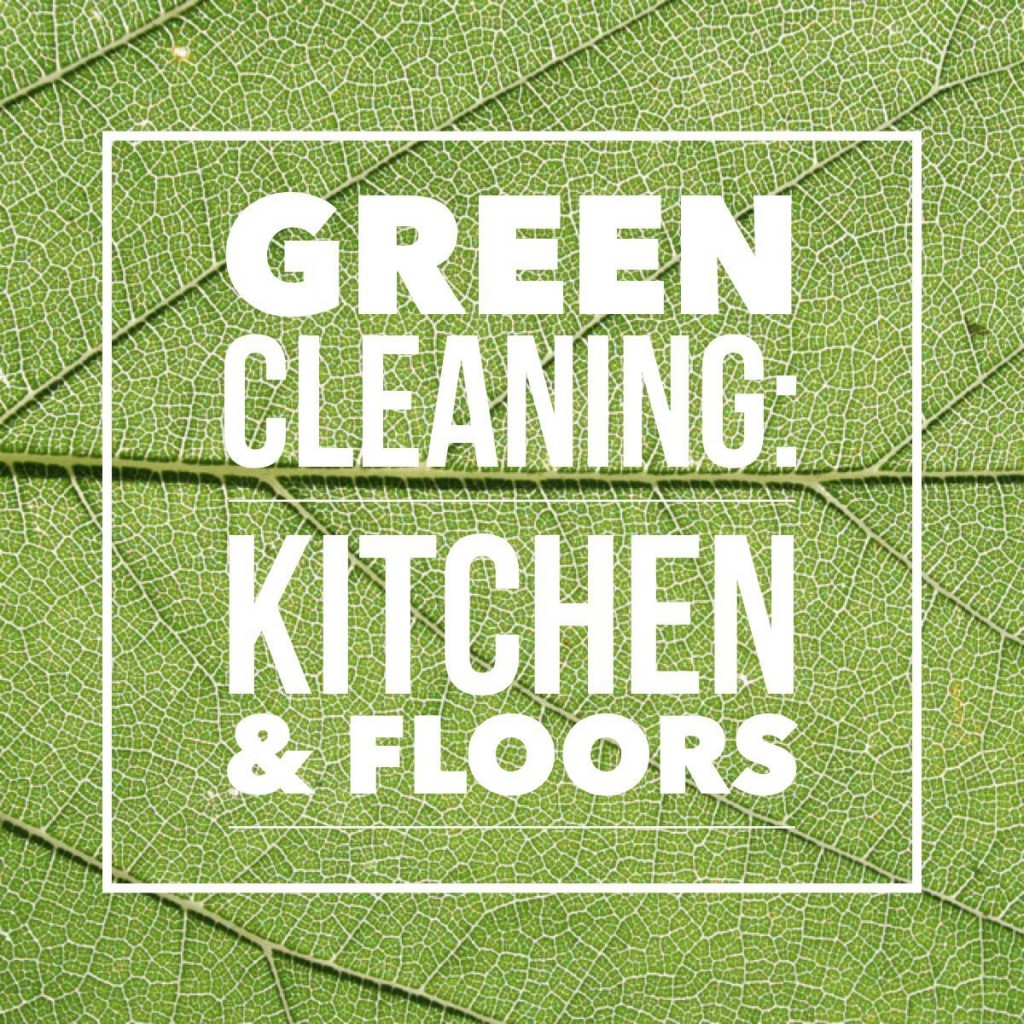 Green Cleaning: Kitchen & Floors