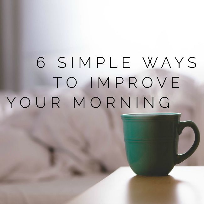 6 Simple Ways to Improve Your Morning