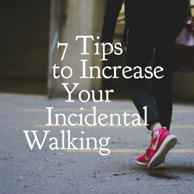 7 Tips to Increase Your Incidental Walking