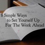 8 Simple Ways to Set Yourself Up For the Week Ahead