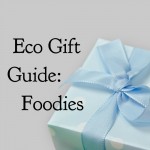 Eco Gift Guide: Foodies