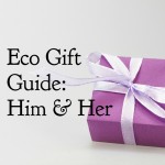 Eco Gift Guide: Him & Her
