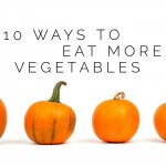 10 Ways to Eat More Vegetables