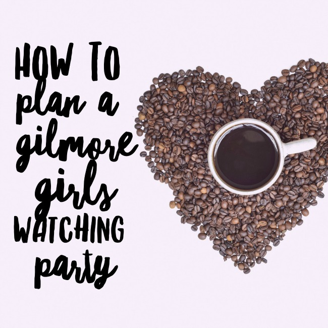 How to Plan a Gilmore Girls Watching Party | I Spy Plum Pie