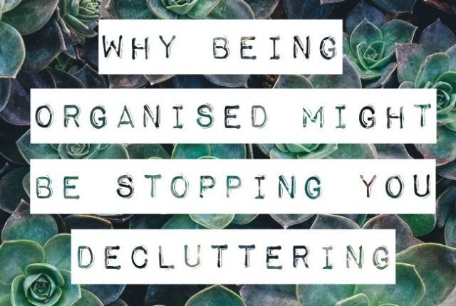 Why being organised might be stopping you decluttering | I Spy Plum Pie
