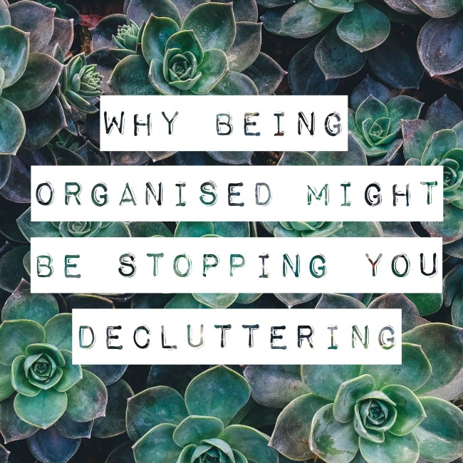 Why being organised might be stopping you decluttering | I Spy Plum Pie