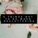 6 Things Not To Do When Decluttering