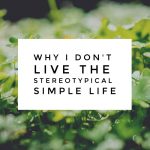 Why I Don’t Live The Stereotypical Simple Life