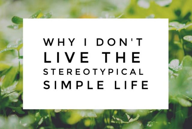 Why I Don't Live the Stereotypical Simple Life | I Spy Plum Pie