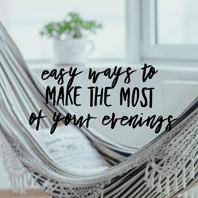 Easy ways to make the most of your evenings | I Spy Plum Pie