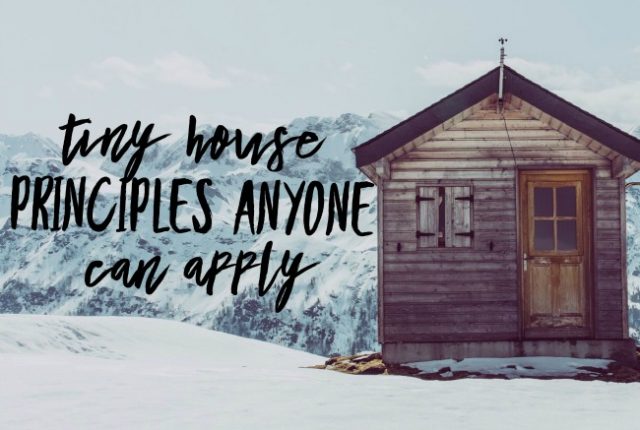 Tiny House Principles Anyone Can Apply | I Spy Plum Pie