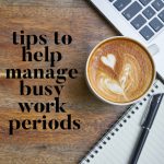 Tips to Help Manage Busy Work Periods