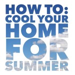How To: Cool Your Home for Summer