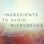 Ingredients to Avoid: Microbeads