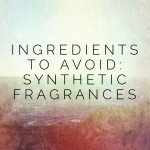 Ingredients to Avoid: Synthetic Fragrances