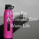 7 Items for a Towards Zero Waste Life