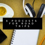 6 Podcasts for Road Trips