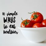 10 Simple Ways to Eat Healthier