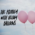 The Problem With Helium Balloons