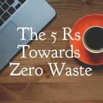 The 5 Rs Towards Zero Waste
