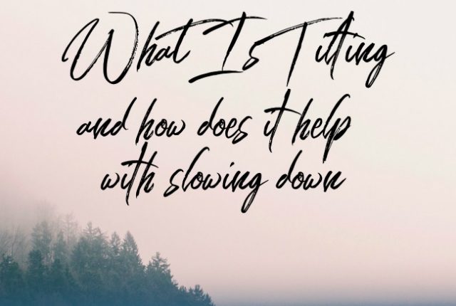 What is Tilting and how does it help with slowing down | I Spy Plum Pie