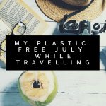 My Plastic Free July While Travelling