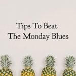 Tips To Beat The Monday Blues