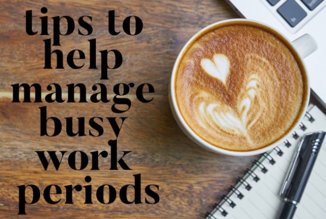 Tips to Help Manage Busy Work Periods | I Spy Plum Pie